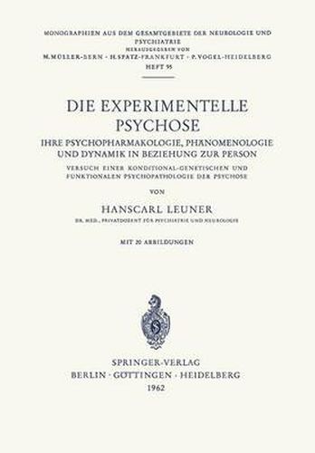 Cover image for Die Experimentelle Psychose: Ihre Psychopharmakologie, Phanomenologie Und Dynamik in Beziehung Zur Person. Versuch Einer Konditonal-Genetischen Und Funktionalen Psychopathologie Der Psychose