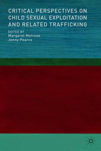 Critical Perspectives on Child Sexual Exploitation and Related Trafficking