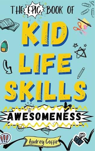 Cover image for Epic Book of Kid Life Skills Awesomeness