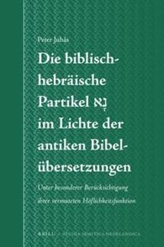 Die biblisch-hebraische Partikel     im Lichte der antiken Bibelubersetzungen: Unter besonderer Berucksichtigung ihrer vermuteten Hoeflichkeitsfunktion