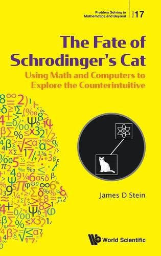 Cover image for Fate Of Schrodinger's Cat, The: Using Math And Computers To Explore The Counterintuitive