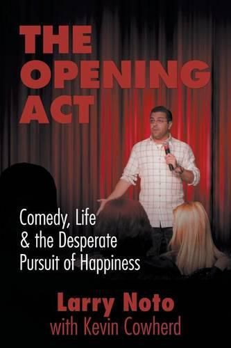 The Opening Act: Comedy, Life & the Desperate Pursuit of Happiness