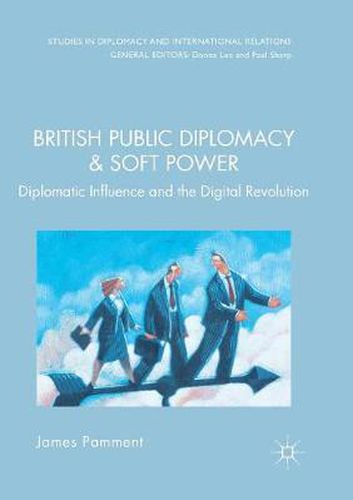 Cover image for British Public Diplomacy and Soft Power: Diplomatic Influence and the Digital Revolution