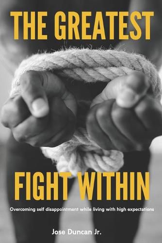 Cover image for The Greatest Fight Within: Overcoming self disappointment while living with high expectations.