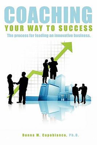 Cover image for Coaching Your Way to Success: The process for leading an innovative business