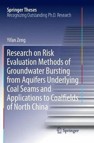 Cover image for Research on Risk Evaluation Methods of Groundwater Bursting from Aquifers Underlying Coal Seams and Applications to Coalfields of North China