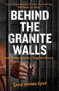 Cover image for Behind the Granite Walls: Back Inside America's Toughest Prisons