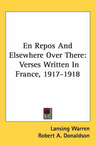 En Repos and Elsewhere Over There: Verses Written in France, 1917-1918