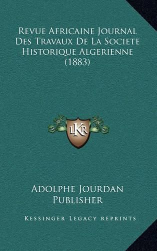 Revue Africaine Journal Des Travaux de La Societe Historique Algerienne (1883)