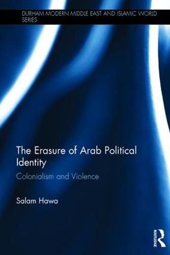 Cover image for The Erasure of Arab Political Identity: Colonialism and Violence