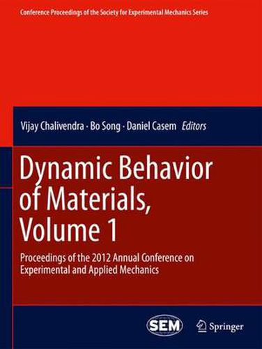 Cover image for Dynamic Behavior of Materials, Volume 1: Proceedings of the 2012 Annual Conference on Experimental and Applied Mechanics