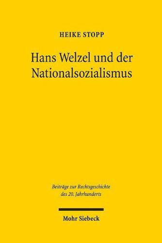 Cover image for Hans Welzel und der Nationalsozialismus: Zur Rolle Hans Welzels in der nationalsozialistischen Strafrechtswissenschaft und zu den Auswirkungen der Schuldtheorie in den NS-Verfahren der Nachkriegszeit