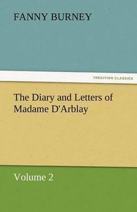 Cover image for The Diary and Letters of Madame D'Arblay - Volume 2