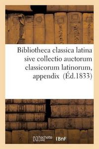 Cover image for Bibliotheca Classica Latina Sive Collectio Auctorum Classicorum Latinorum, Appendix