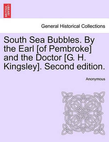 Cover image for South Sea Bubbles. by the Earl [Of Pembroke] and the Doctor [G. H. Kingsley]. Second Edition.