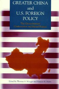 Cover image for Greater China and U.S. Foreign Policy: The Choice between Confrontation and Mutual Respect