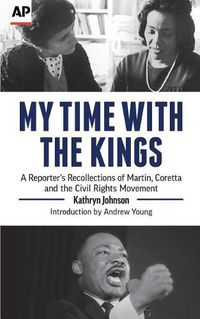 Cover image for My Time with the Kings: A Reporter's Recollections of Martin, Coretta and the Civil Rights Movement