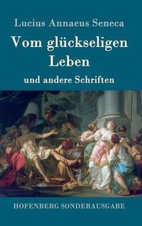 Cover image for Vom gluckseligen Leben: und andere Schriften