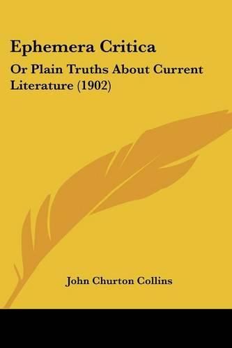 Ephemera Critica: Or Plain Truths about Current Literature (1902)