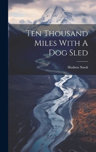 Cover image for Ten Thousand Miles With A Dog Sled