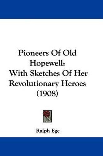 Cover image for Pioneers of Old Hopewell: With Sketches of Her Revolutionary Heroes (1908)