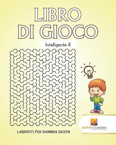 Libro Di Gioco Intelligente 4: Labirinti Per Bambini Giochi