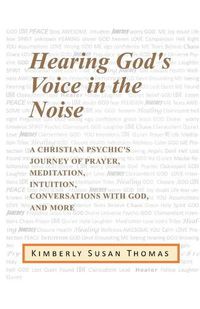 Cover image for Hearing God's Voice in the Noise: A Christian Psychic's Journey of Prayer, Meditation, Intuition, Conversations with God and More