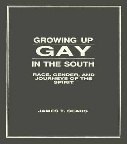 Cover image for Growing Up Gay in the South: Race, Gender, and Journeys of the Spirit