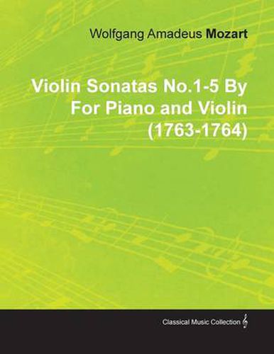 Cover image for Violin Sonatas No.1-5 By Wolfgang Amadeus Mozart For Piano and Violin (1763-1764)