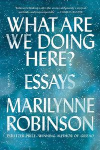 Cover image for What Are We Doing Here?: Essays