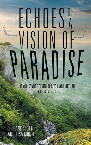 Cover image for Echoes of a Vision of Paradise: If You Cannot Remember, You Will Return