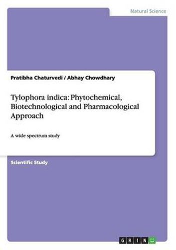 Cover image for Tylophora indica: Phytochemical, Biotechnological and Pharmacological Approach: A wide spectrum study
