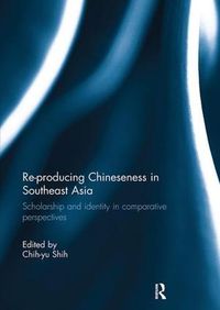 Cover image for Re-producing Chineseness in Southeast Asia: Scholarship and Identity in Comparative Perspectives