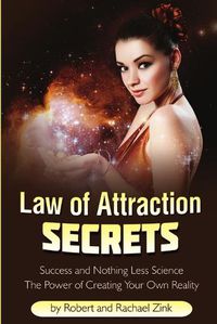 Cover image for Law of Attraction Secrets: Success and Nothing Less Science