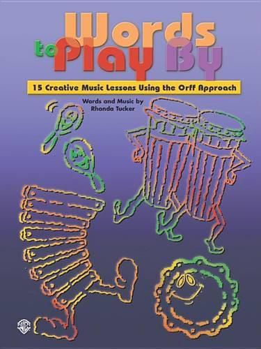 Cover image for Words to Play By: 15 Creative Music Lessons Using the Orff Approach