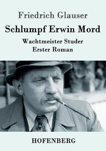 Schlumpf Erwin Mord: Wachtmeister Studer Erster Roman