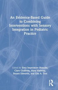 Cover image for An Evidence-Based Guide to Combining Interventions with Sensory Integration in Pediatric Practice