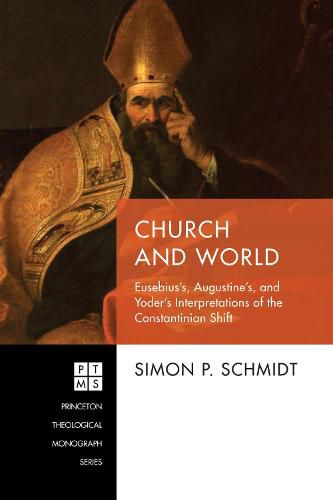 Cover image for Church and World: Eusebius's, Augustine's, and Yoder's Interpretations of the Constantinian Shift