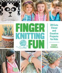 Cover image for Finger Knitting Fun: 28 Cute, Clever, and Creative Projects for Kids