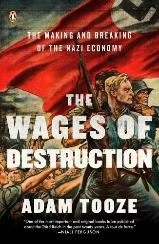 Cover image for The Wages of Destruction: The Making and Breaking of the Nazi Economy
