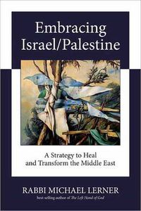 Cover image for Embracing Israel/Palestine: A Strategy to Heal and Transform the Middle East