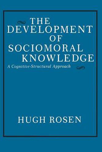 Cover image for The Development of Sociomoral Knowledge: A Cognitive-Structural Approach