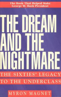 Cover image for The Dream and the Nightmare: The Sixties' Legacy to the Underclass