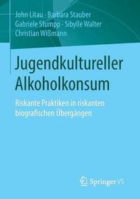 Cover image for Jugendkultureller Alkoholkonsum: Riskante Praktiken in riskanten biografischen UEbergangen