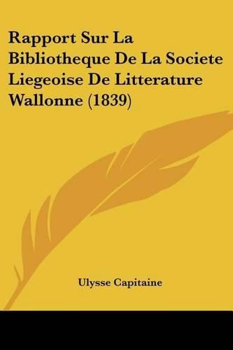 Rapport Sur La Bibliotheque de La Societe Liegeoise de Litterature Wallonne (1839)