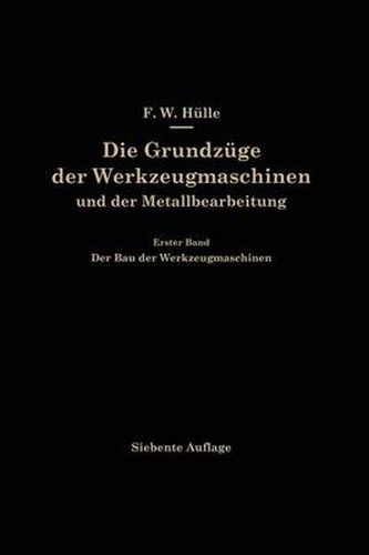 Cover image for Die Grundzuge Der Werkzeugmaschinen Und Der Metallbearbeitung: Erster Band Der Bau Der Werkzeugmaschinen