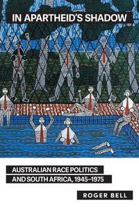 Cover image for In Apartheid's Shadow: Australian Race Politics and South Africa, 1945-1975