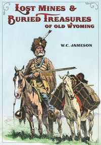 Cover image for Lost Mines & Buried Treasure of Old Wyoming