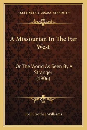 A Missourian in the Far West: Or the World as Seen by a Stranger (1906)