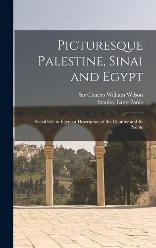 Picturesque Palestine, Sinai and Egypt: Social Life in Egypt; a Description of the Country and Its People